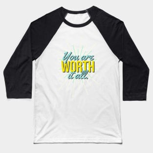 You are Worth it All. Baseball T-Shirt